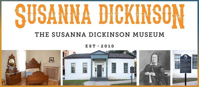 Image is a collage that includes the Susanna Dickinson Museum logo and three images including an antique bed and vanity/drawer set, the exterior of the museum, a historic photo of Susanna Dickinson, and the historic marker outside of the museum.