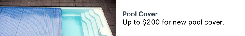 Up to $200 for new pool cover.